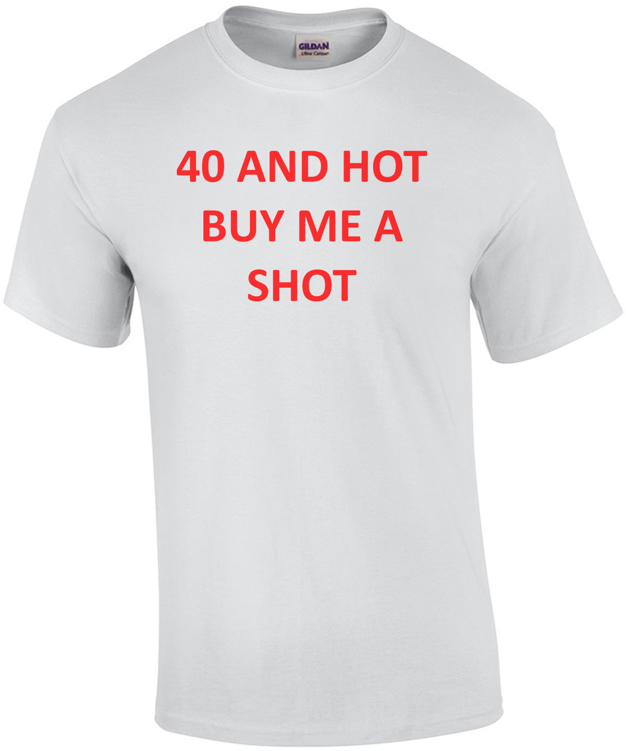 40 AND HOT BUY ME A SHOT - Happy Birthday Shirt