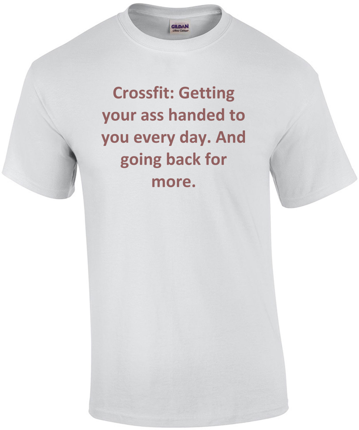 Crossfit: Getting your ass handed to you every day. And going back for more. Crossfit Sayings Shirt