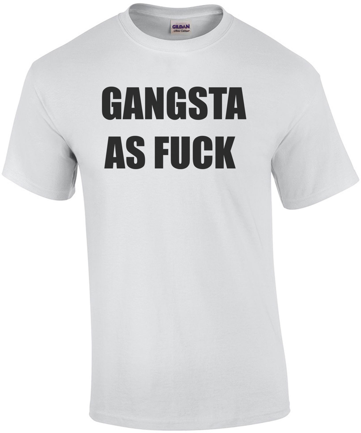 GANGSTA AS FUCK - Funny T-Shirt Shirt