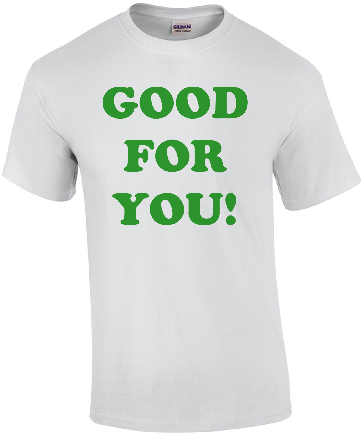 GOOD FOR YOU! Shirt