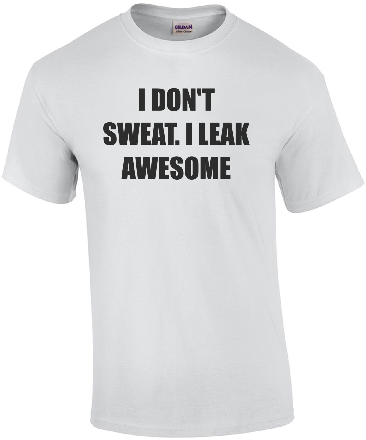 I DON'T SWEAT. I LEAK AWESOME crossfit sayings Shirt