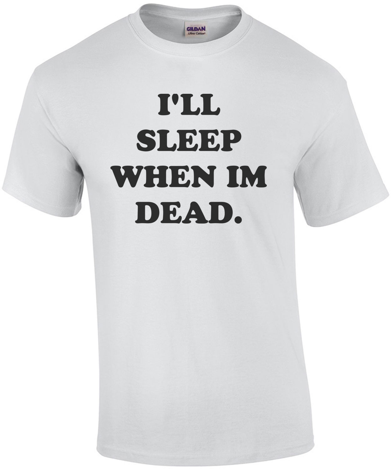 I'LL SLEEP WHEN IM DEAD. Funny Shirt