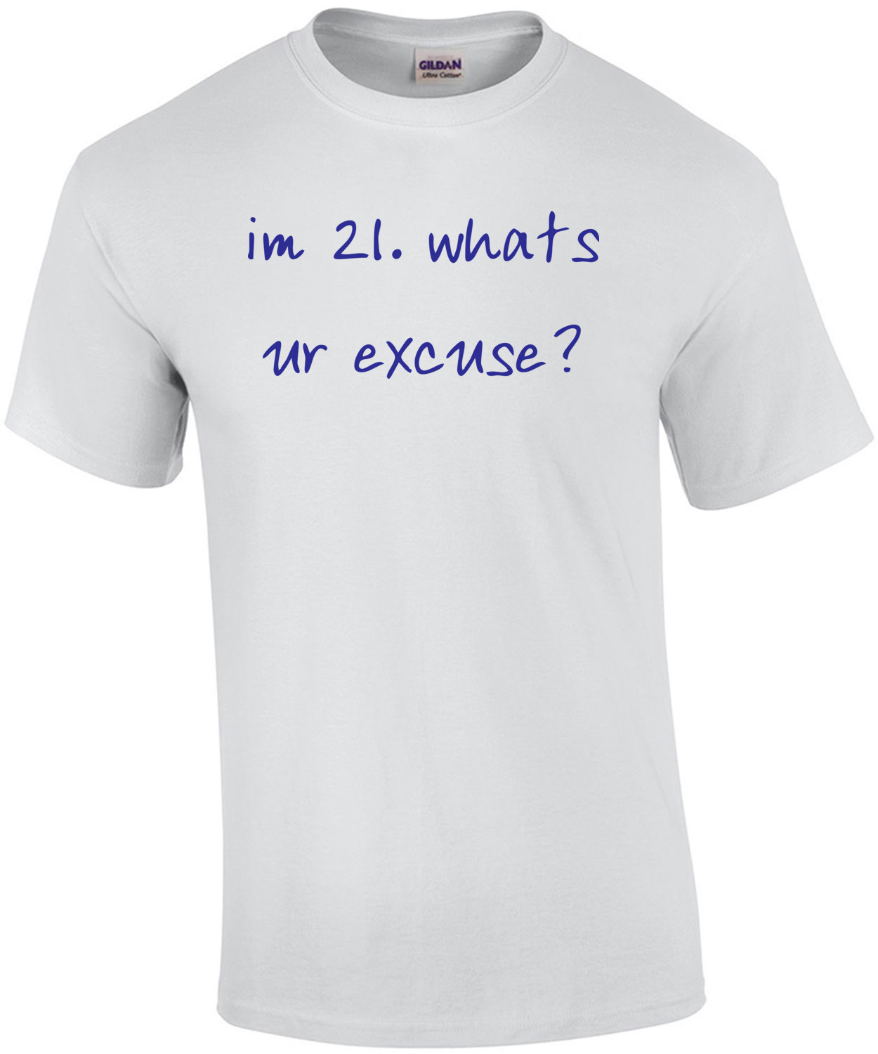 im 21. whats ur excuse? 21 birthday t-shirt Shirt