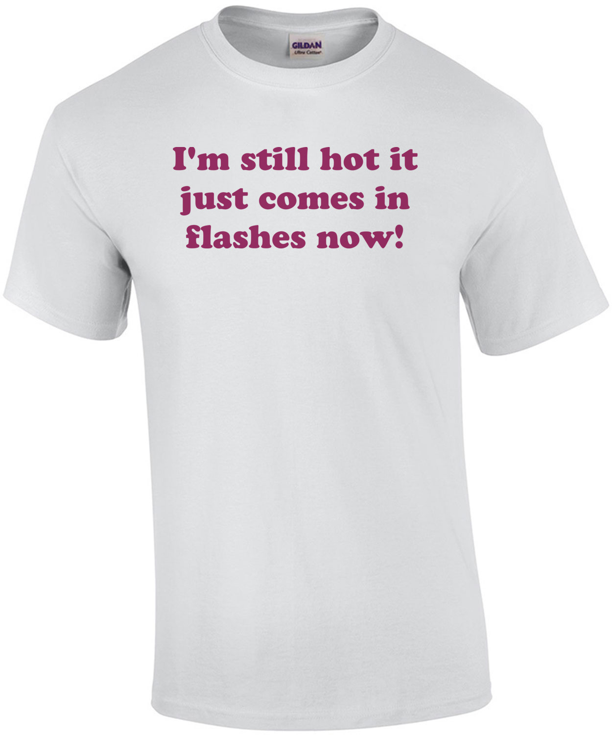 I'm still hot it just comes in flashes now! Shirt