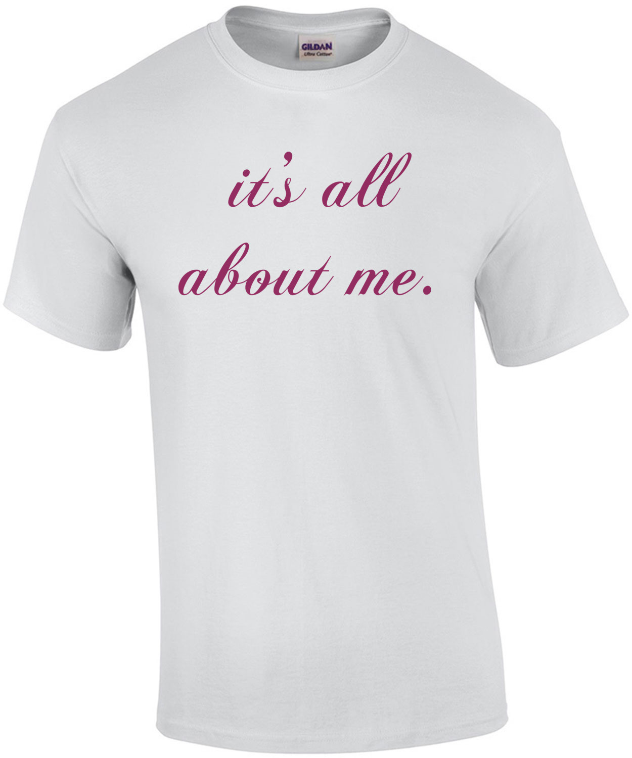it's all about me. T-Shirt