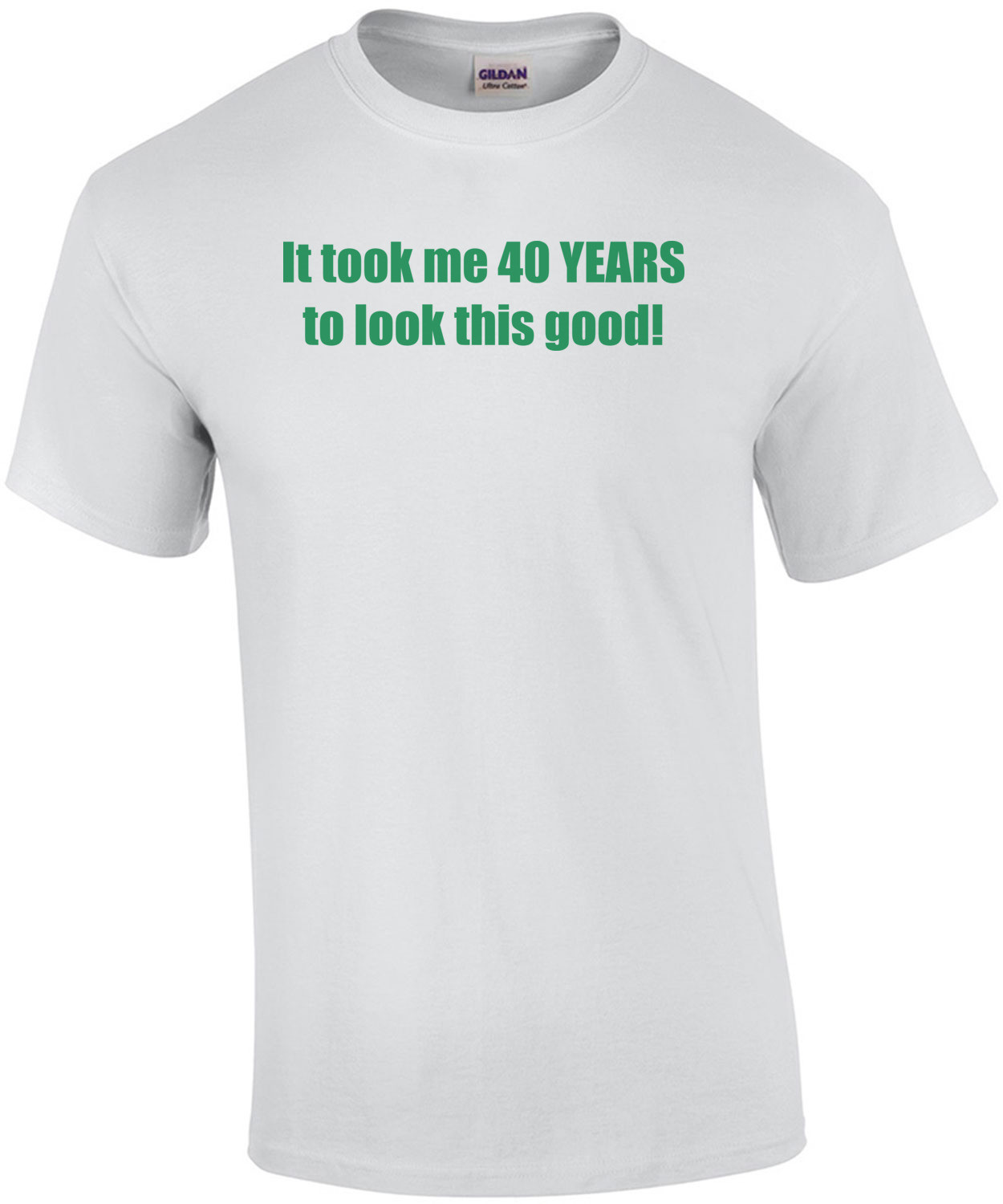 It took me 40 YEARS to look this good - Happy Birthday Shirt