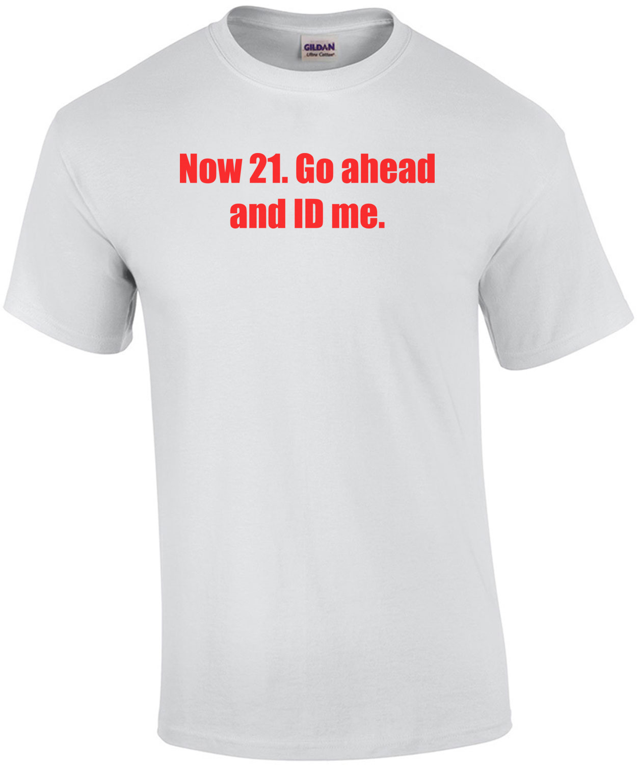 Now 21. Go ahead and ID me. 21 birthday Shirt