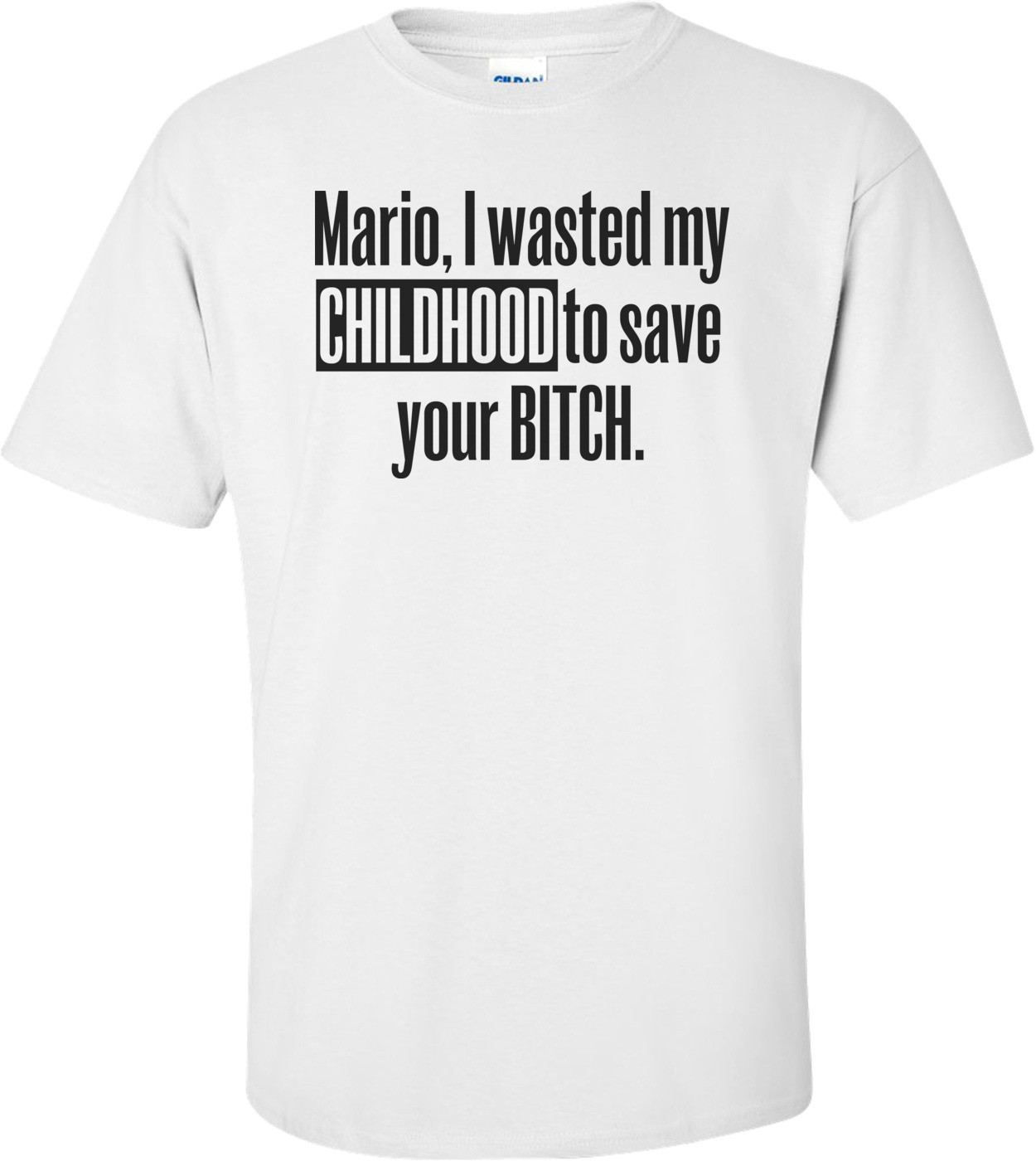 Mario, I Wasted My Childhood To Save Your Bitch Funny Shirt