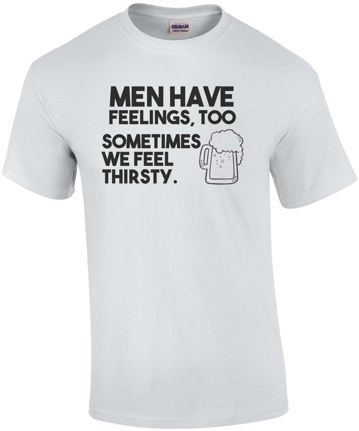Men have feelings too sometimes we feel thirsty drinking t-shirt