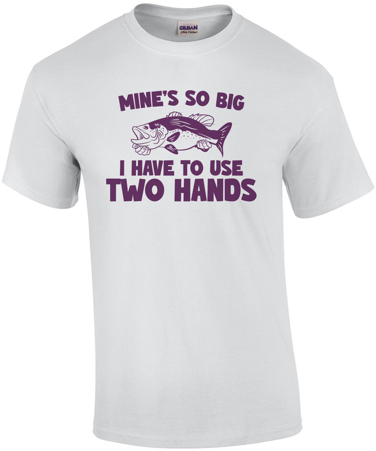 Mine's So Big I have To Use Two Hands - Funny Fishing T-Shirt