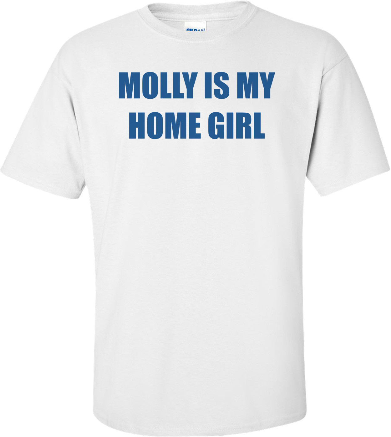 MOLLY IS MY HOME GIRL Shirt