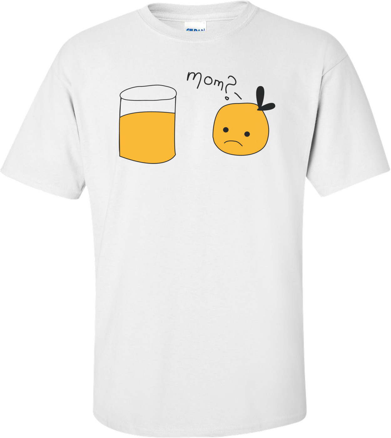 Mom? Orange Juice Funny Shirt