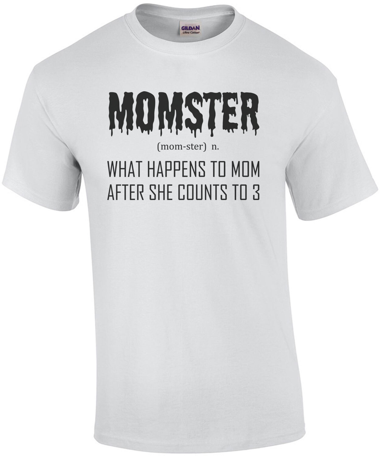 Momster Definition - noun. What happens to mom after she counts to 3 - funny mom t-shirt