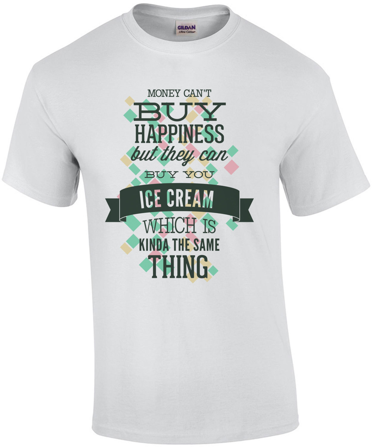 Money Cant Buy Happiness But They Can Buy You Ice Cream Which Is Kinda The Same Thing T-Shirt