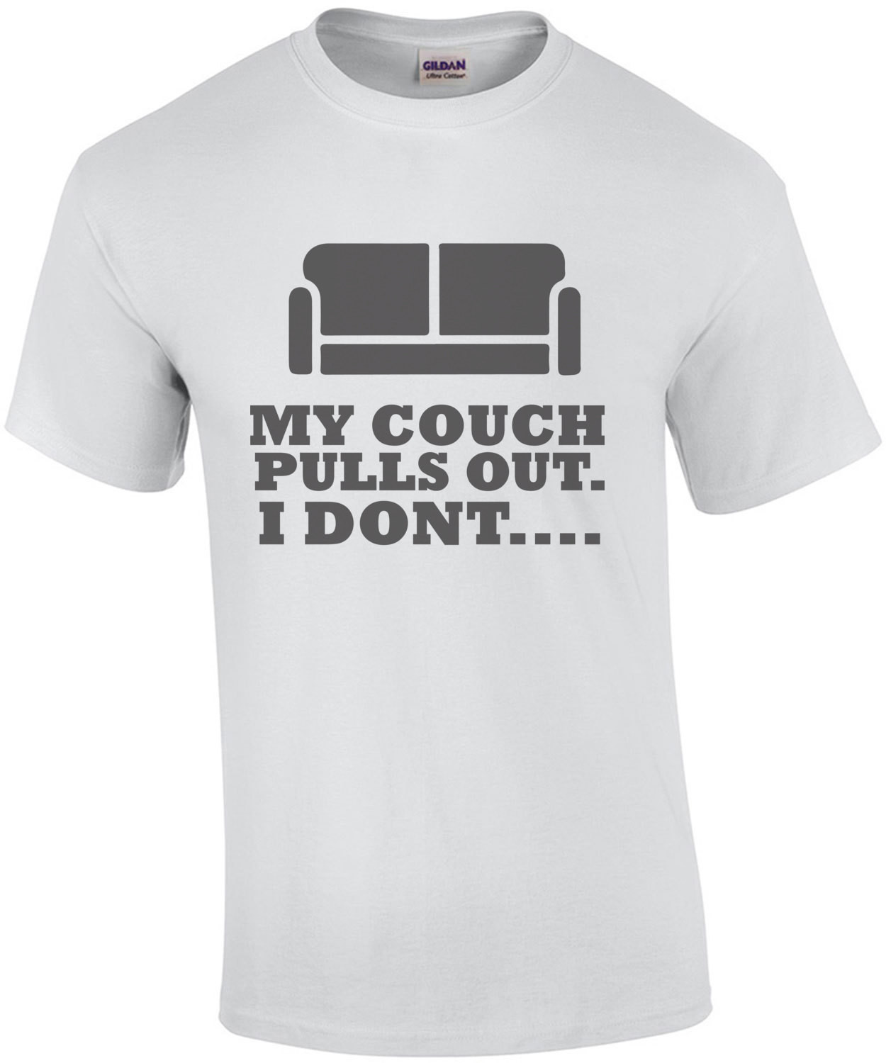 My couch pulls out. I don't... Funny Offensive Sexual T-Shirt