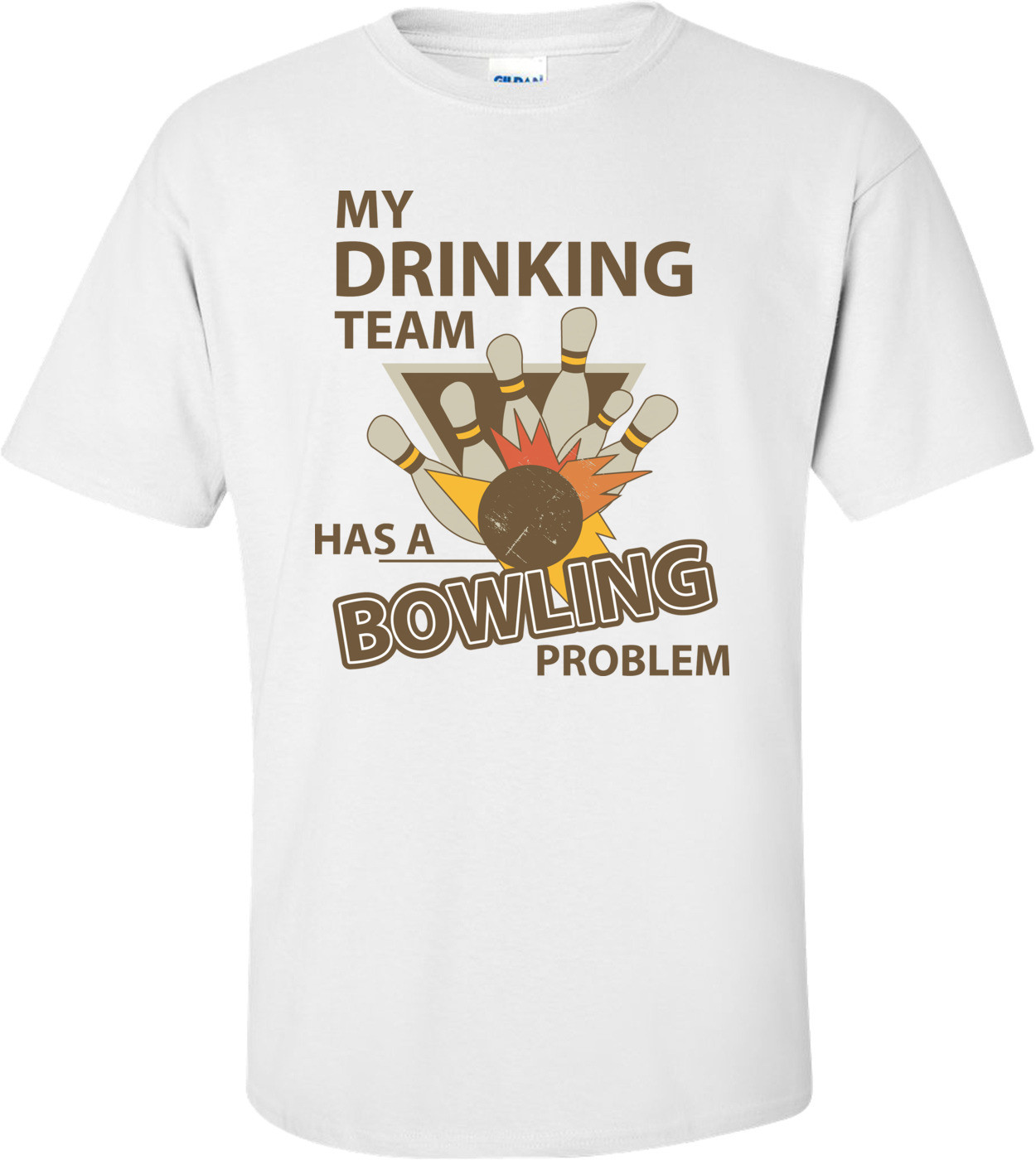 My Drinking Team Has A Bowling Problem T-shirt