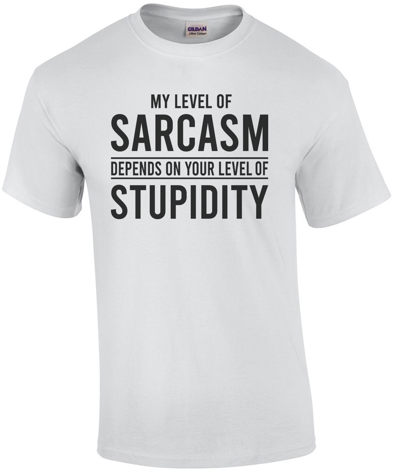 My level of sarcasm depends on your level of stupidity - sarcastic t-shirt