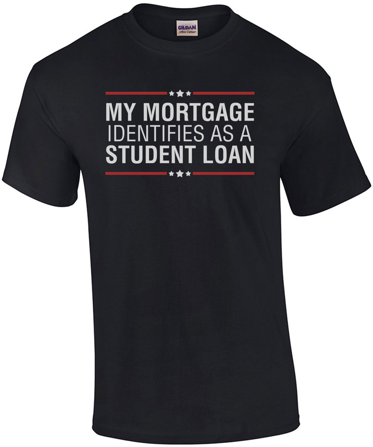 My Mortgage Identifies as a Student Loan Shirt