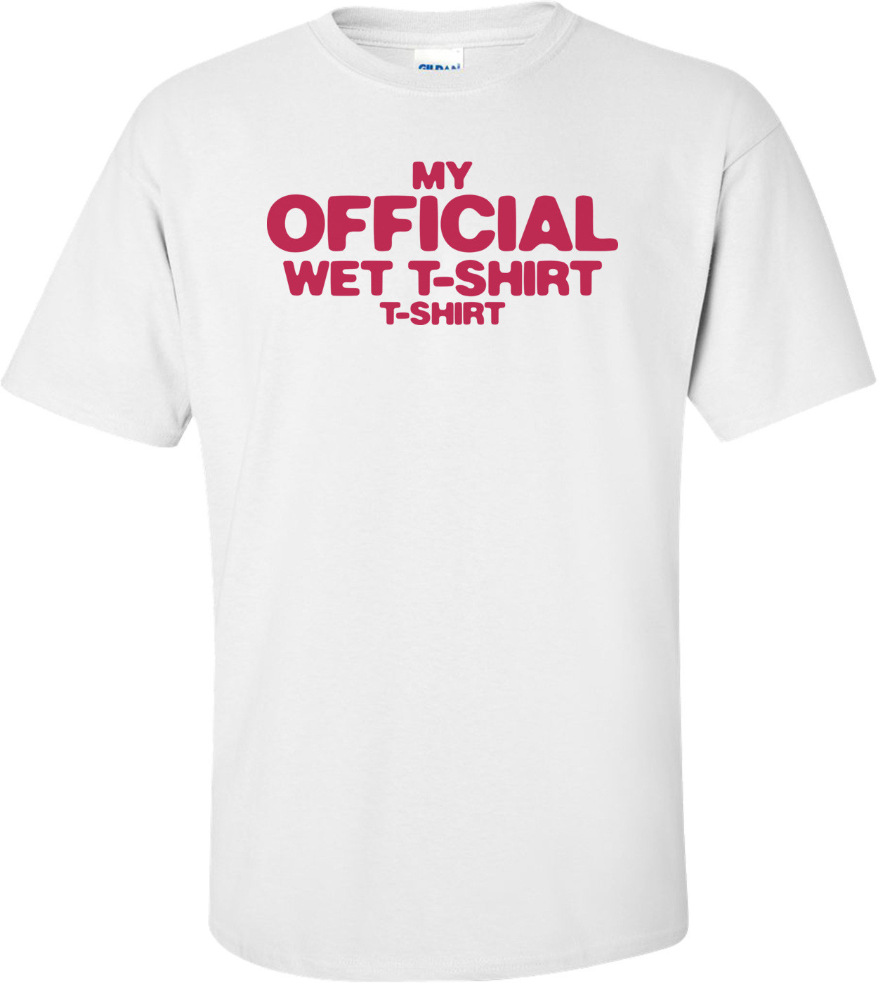 My Official Wet T-shirt T-shirt