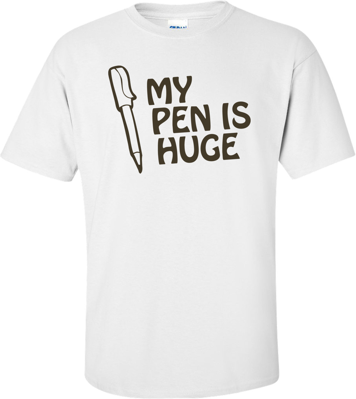 My Pen Is Huge T-shirt