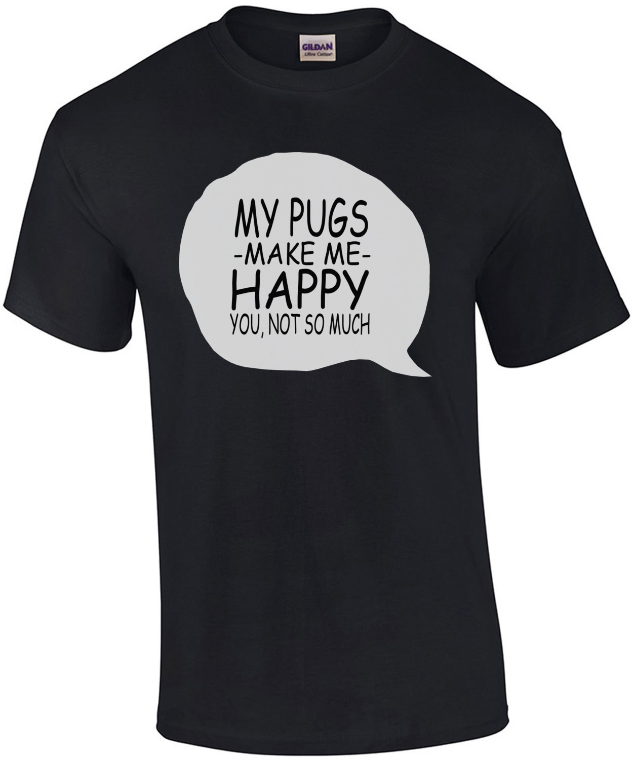 My Pugs Make Me Happy You Not So Much T-Shirt