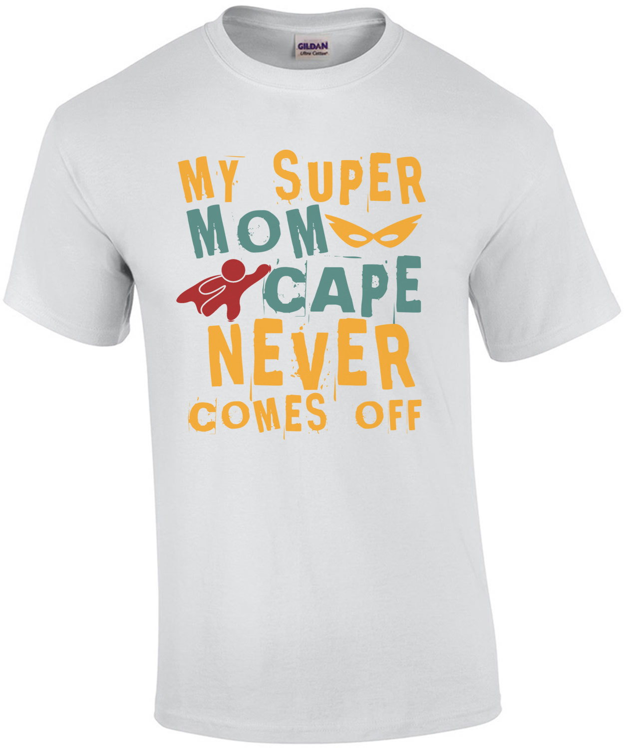 My Super Mom Cape Never Comes Out T-Shirt
