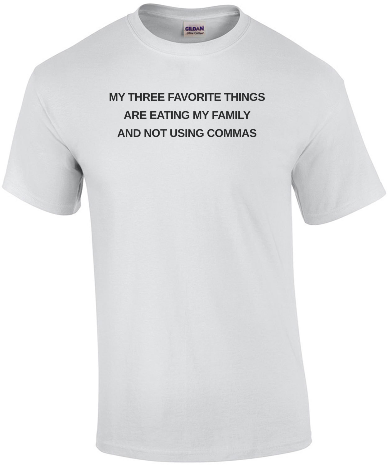 My three favorite things are eating my family and not using commas - funny grammar t-shirt