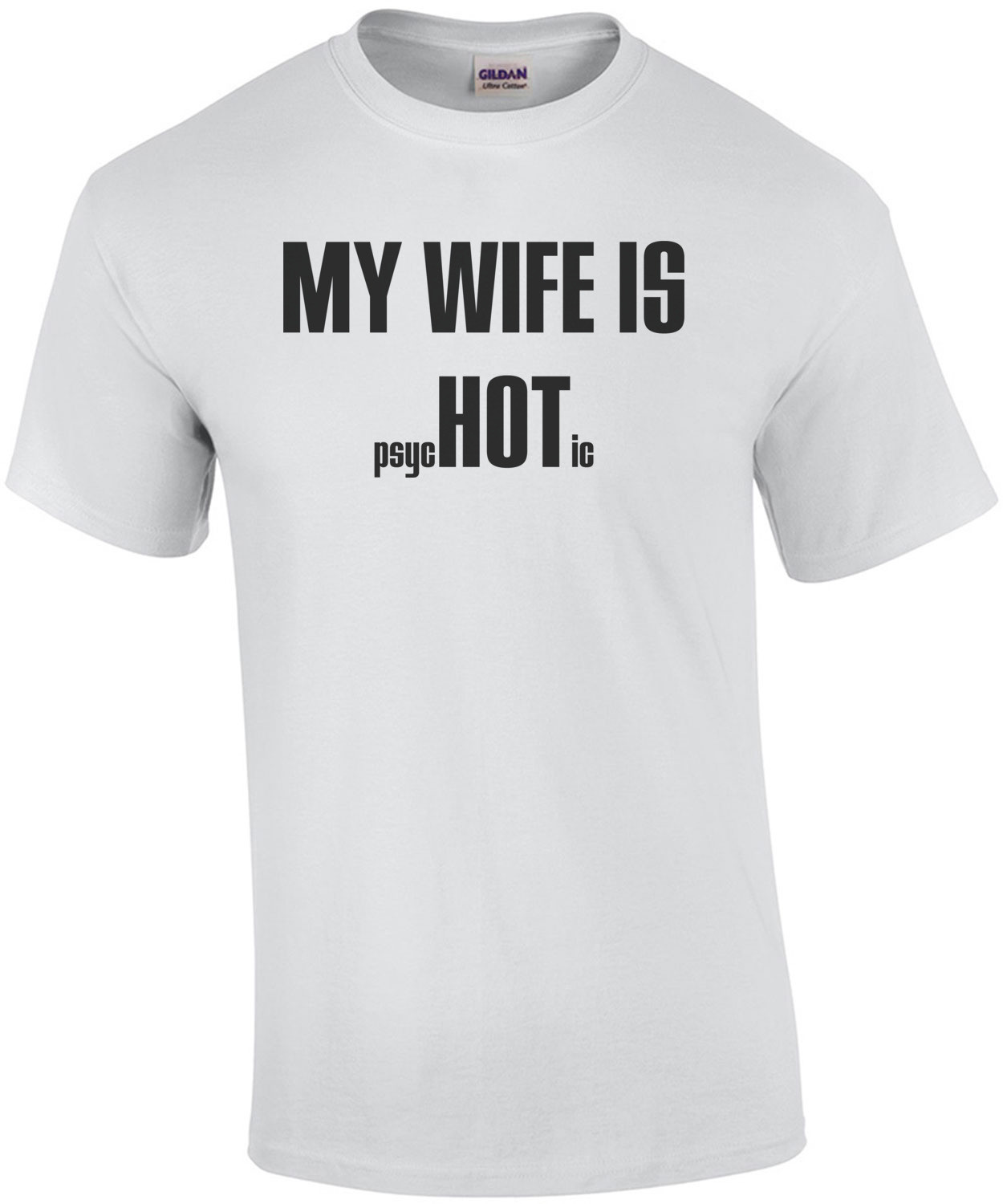 My Wife is Hot (Psychotic) T-Shirt
