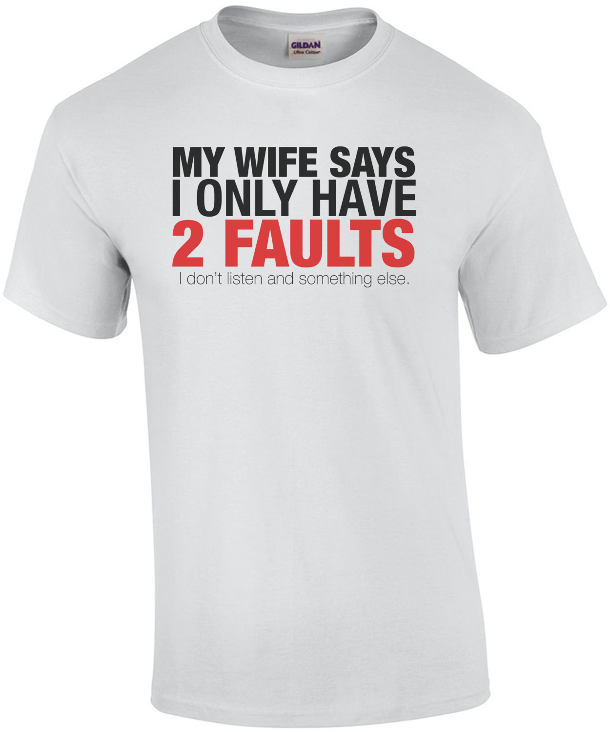 My Wife Says I Only Have 2 Faults Funny Shirt