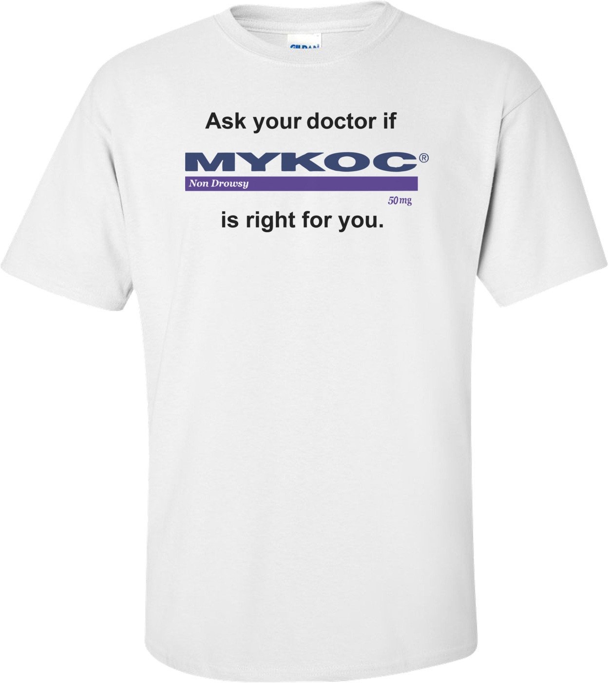 Ask your doctor if Mykoc is right for you. T-shirt