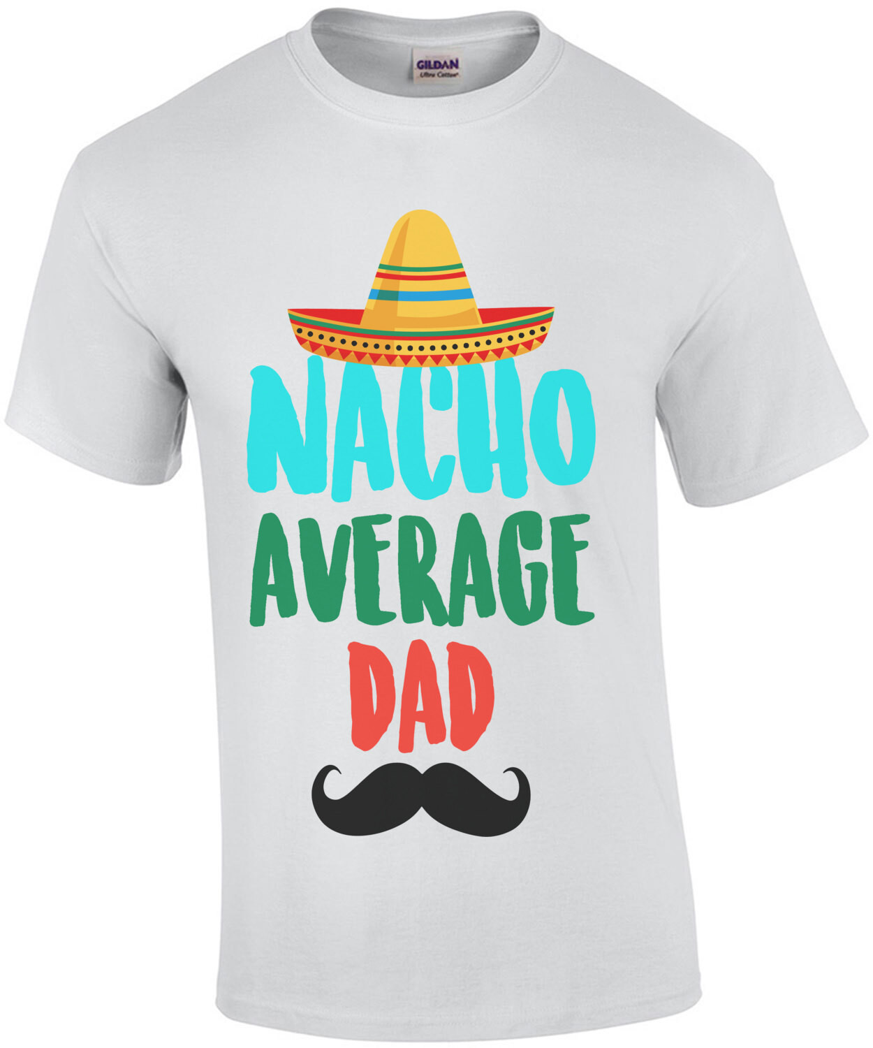 Nacho average dad - funny dad t-shirt
