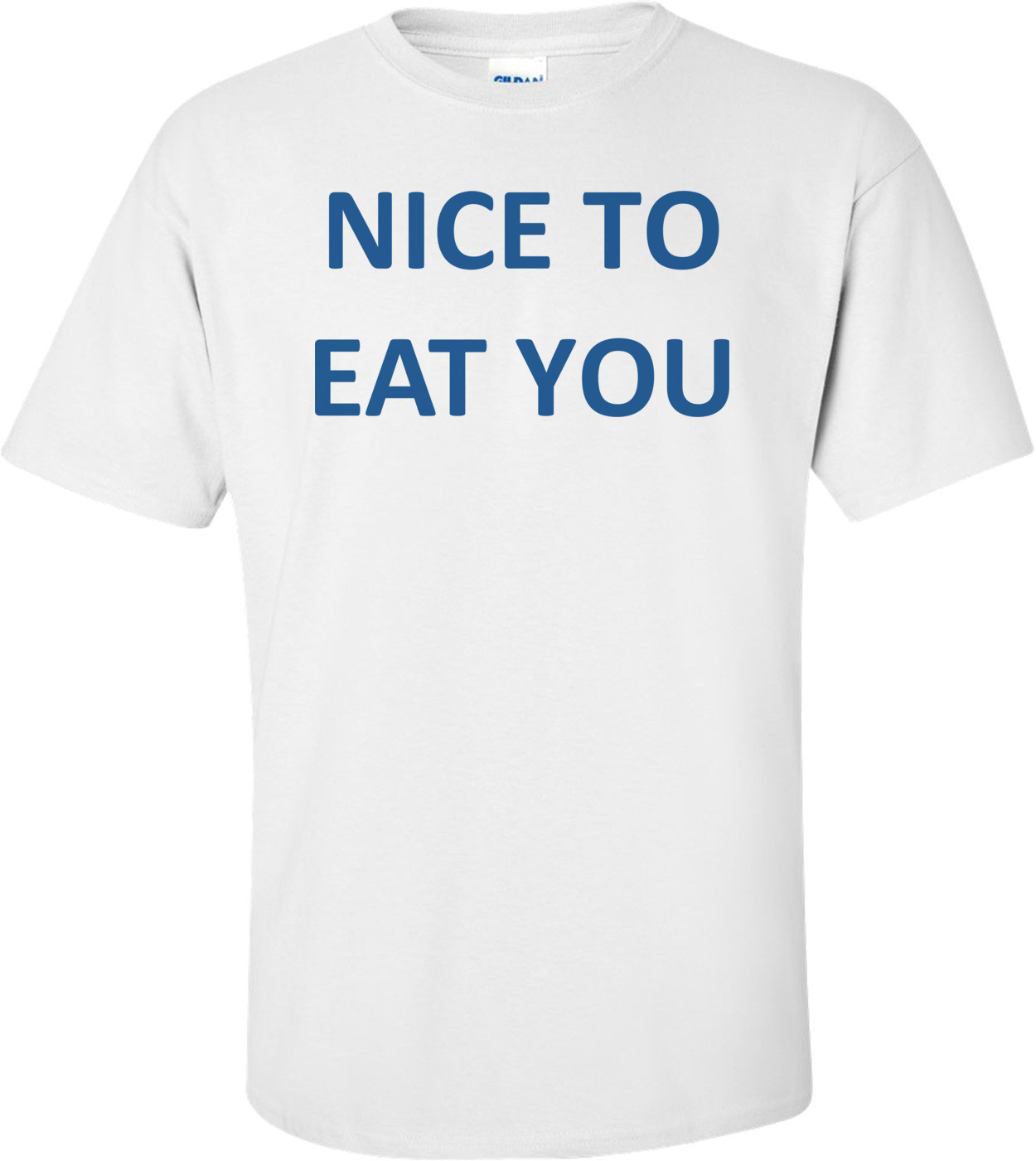NICE TO EAT YOU Shirt