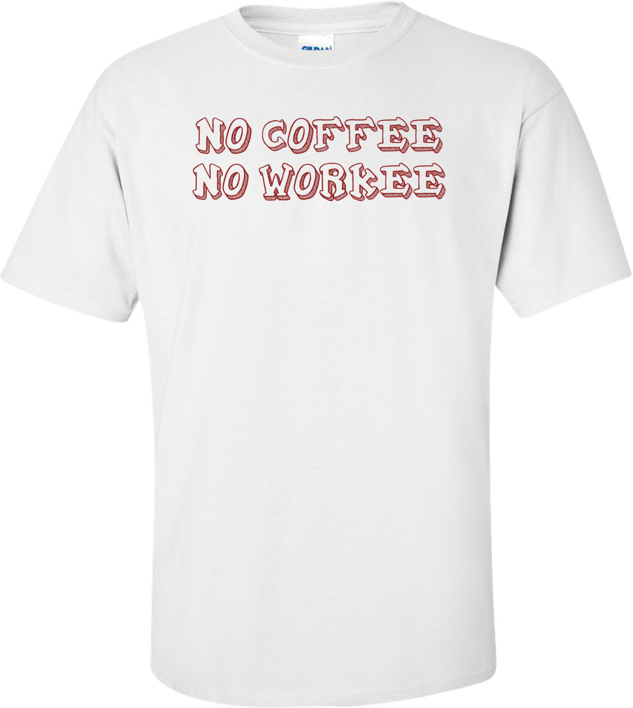 NO COFFEE NO WORKEE Shirt