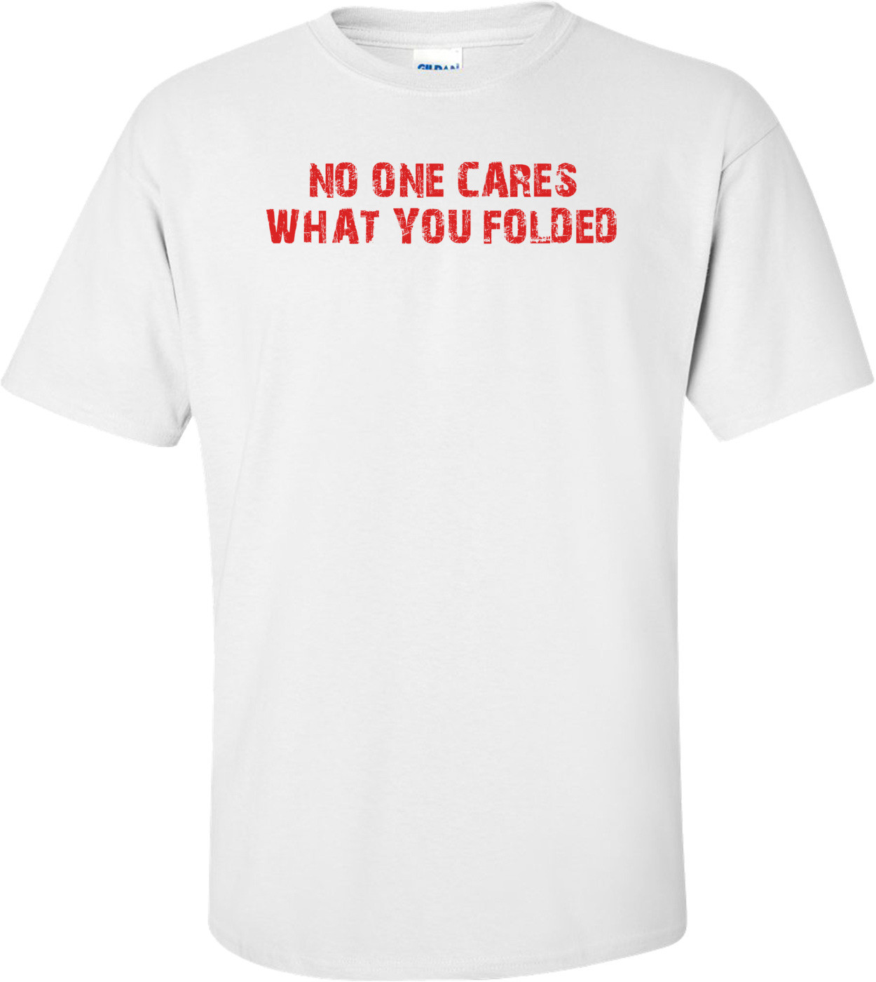 NO ONE CARES WHAT YOU FOLDED Funny Poker T-Shirt