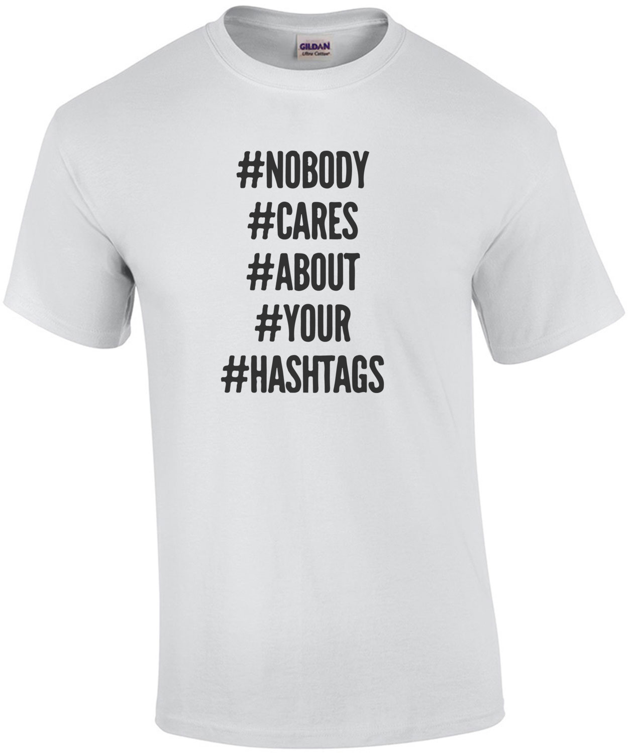 Nobody Cares About Your Hashtags T-Shirt