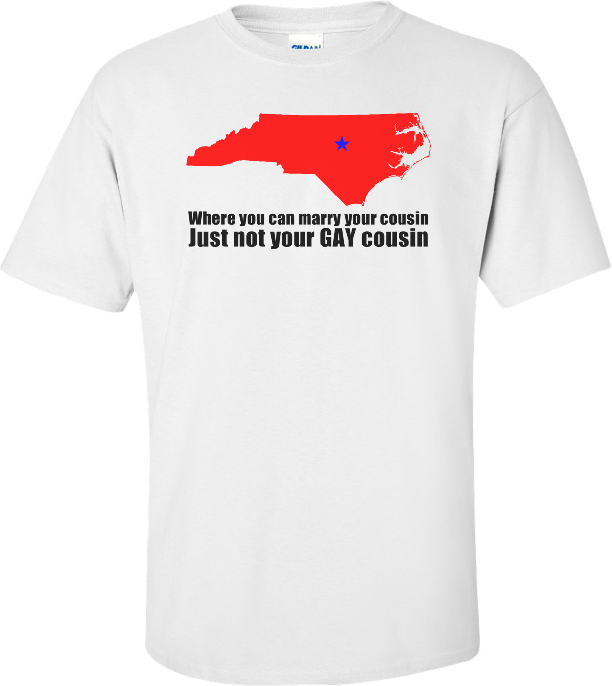 North Carolina: Where You Can Marry Your Cousin.  Just Not Your Gay Cousin Shirt