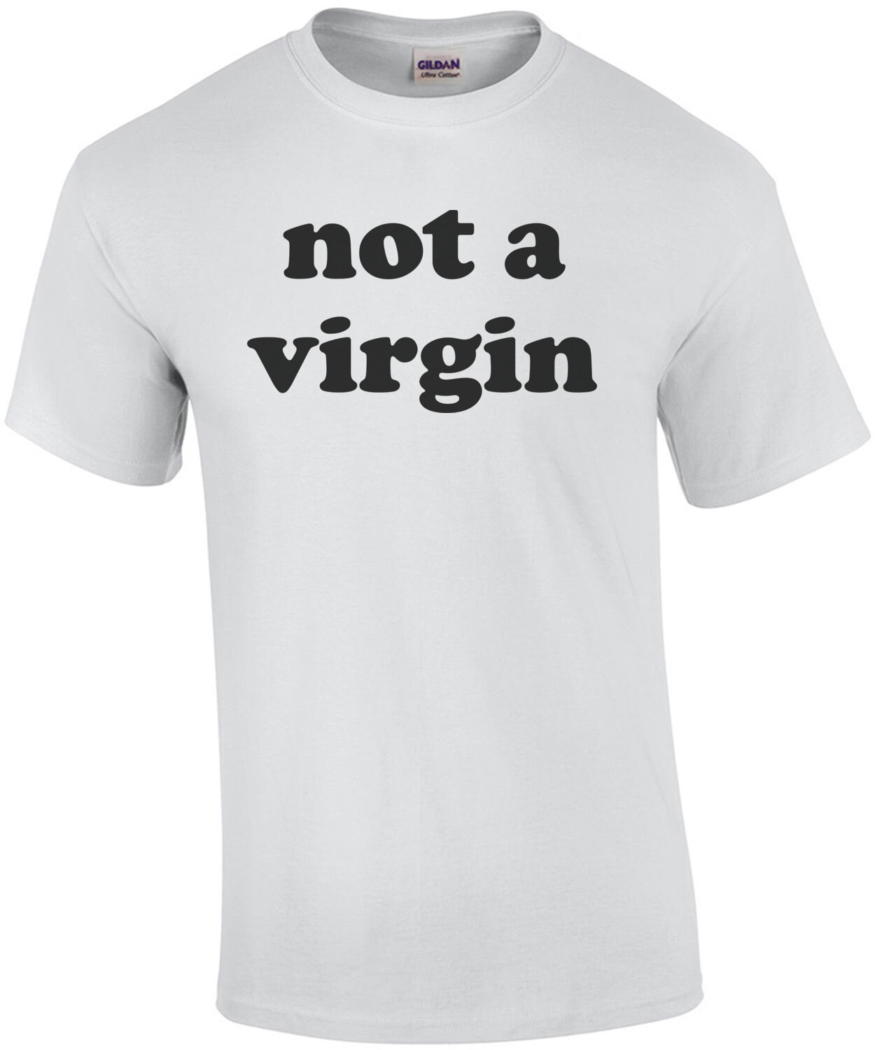 Not a Virgin - Funny T-Shirt