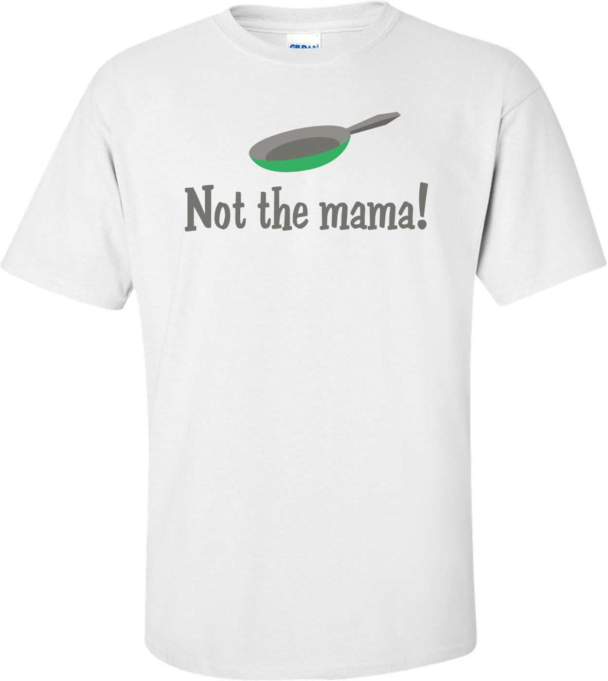 Not The Mama T-shirt