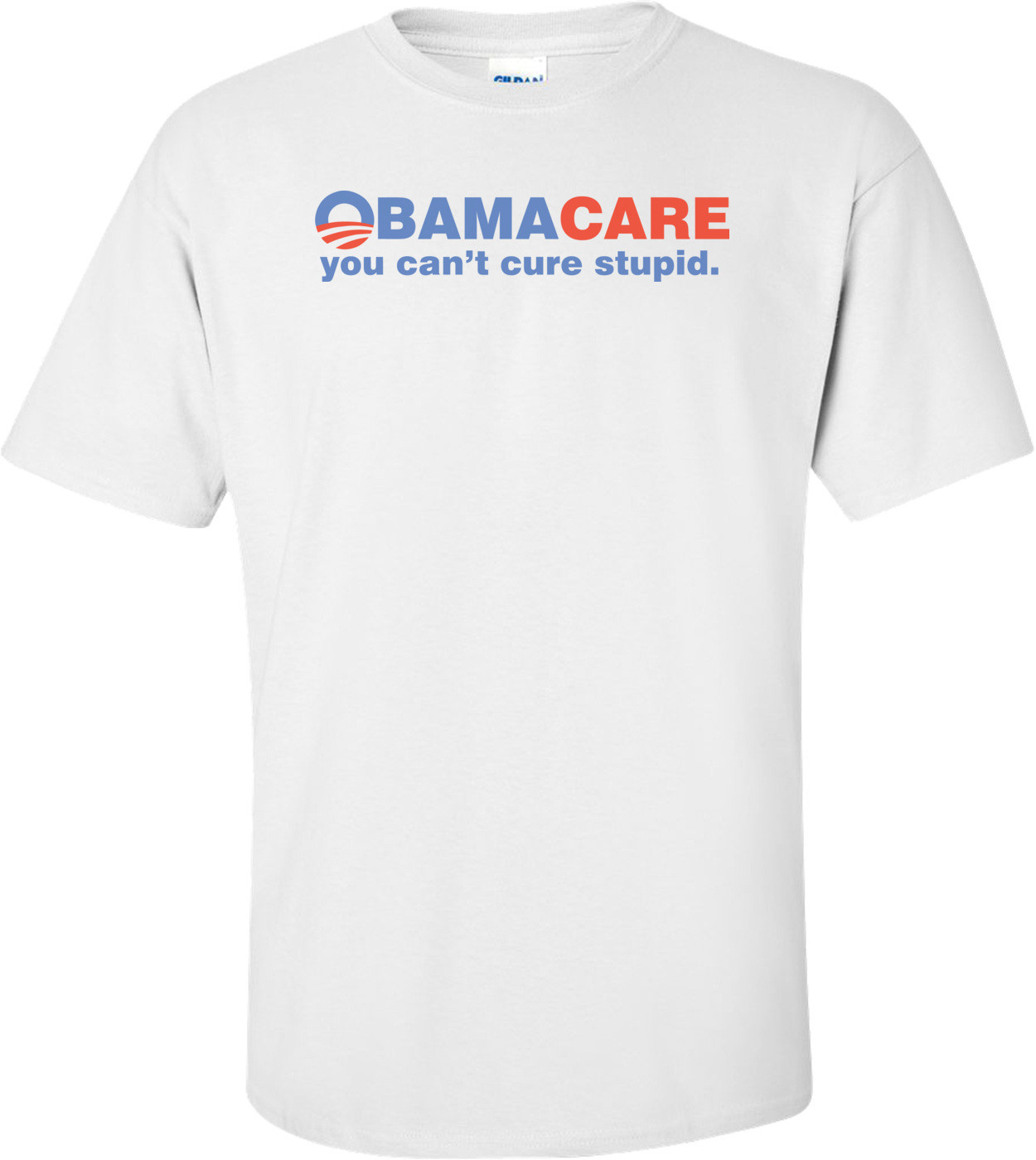 Obamacare You Can't Cure Stupid - Anti-obama Shirt