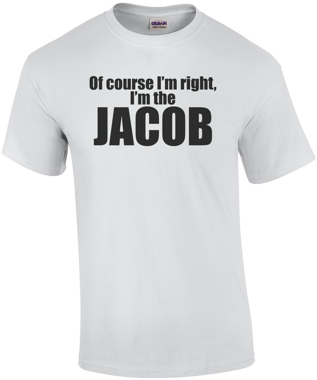 Of Course I'm Right I'm The Jacob T-Shirt
