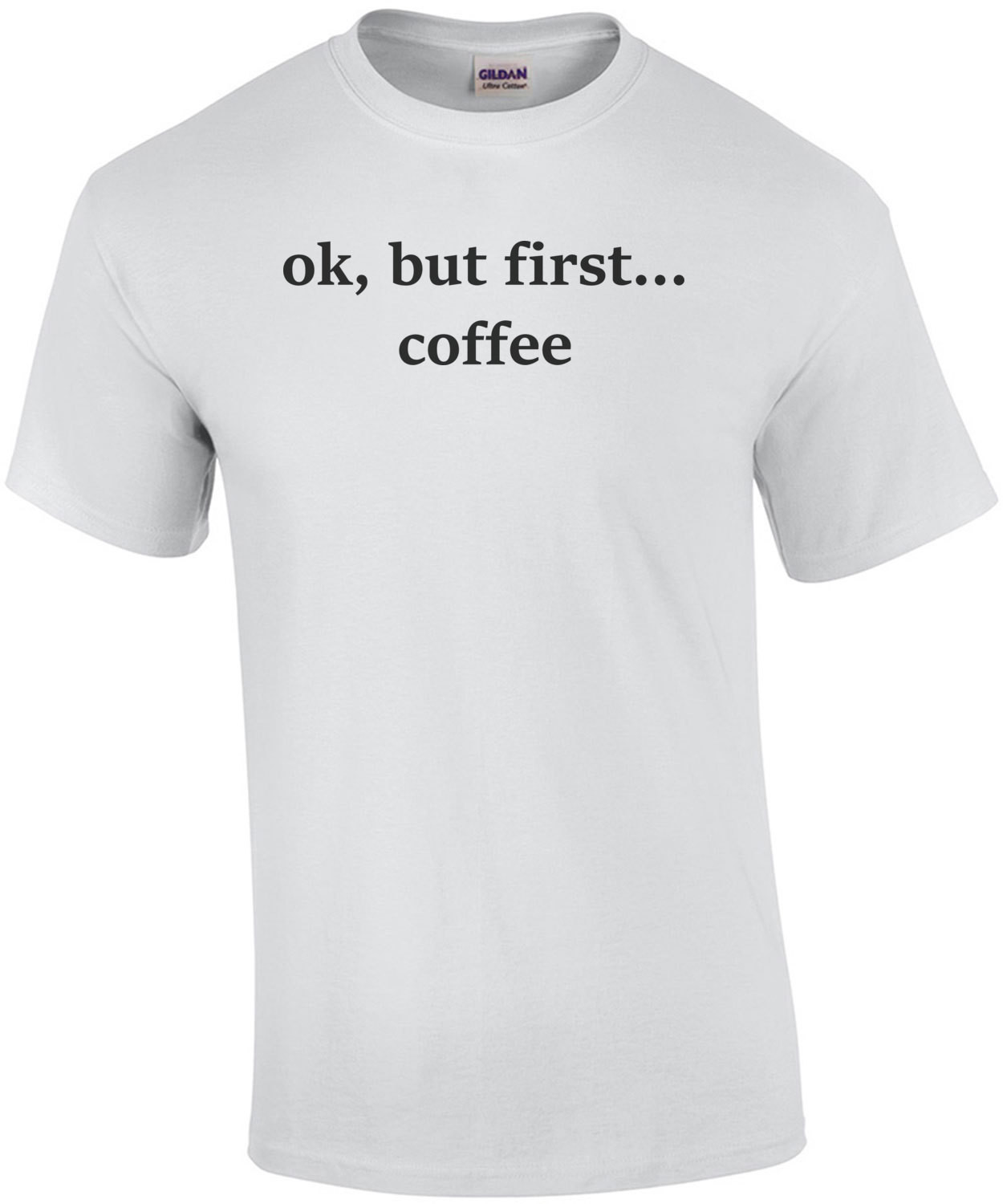 ok, but first... coffee. Coffee T-Shirt