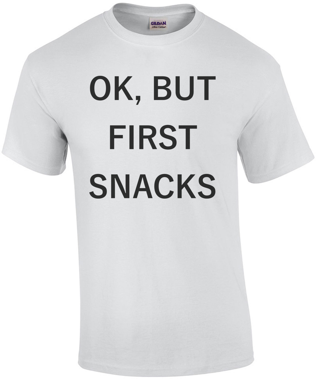 OK, BUT FIRST SNACKS - Funny food t-shirt