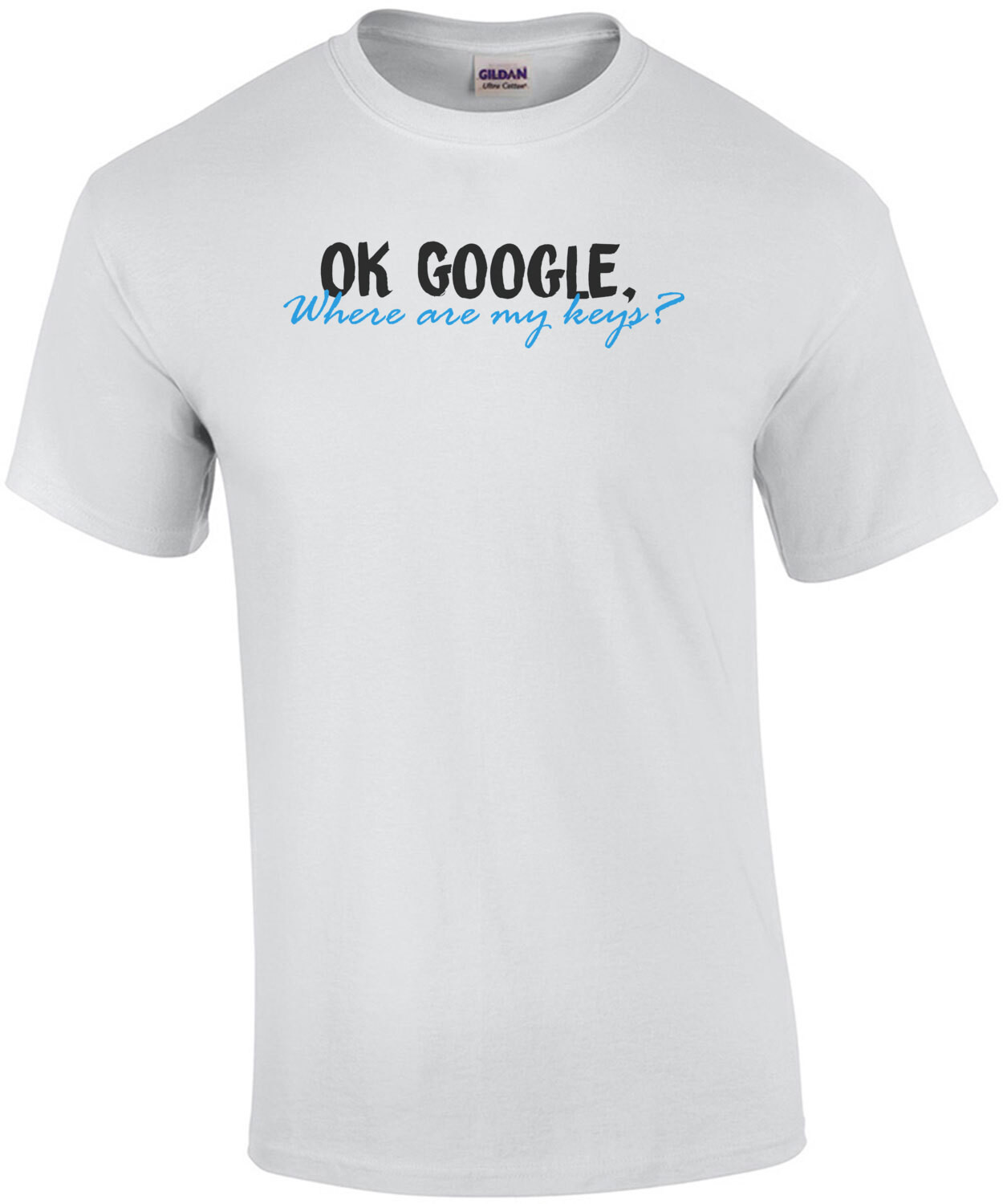 OK GOOGLE Where are my keys - funny t-shirt