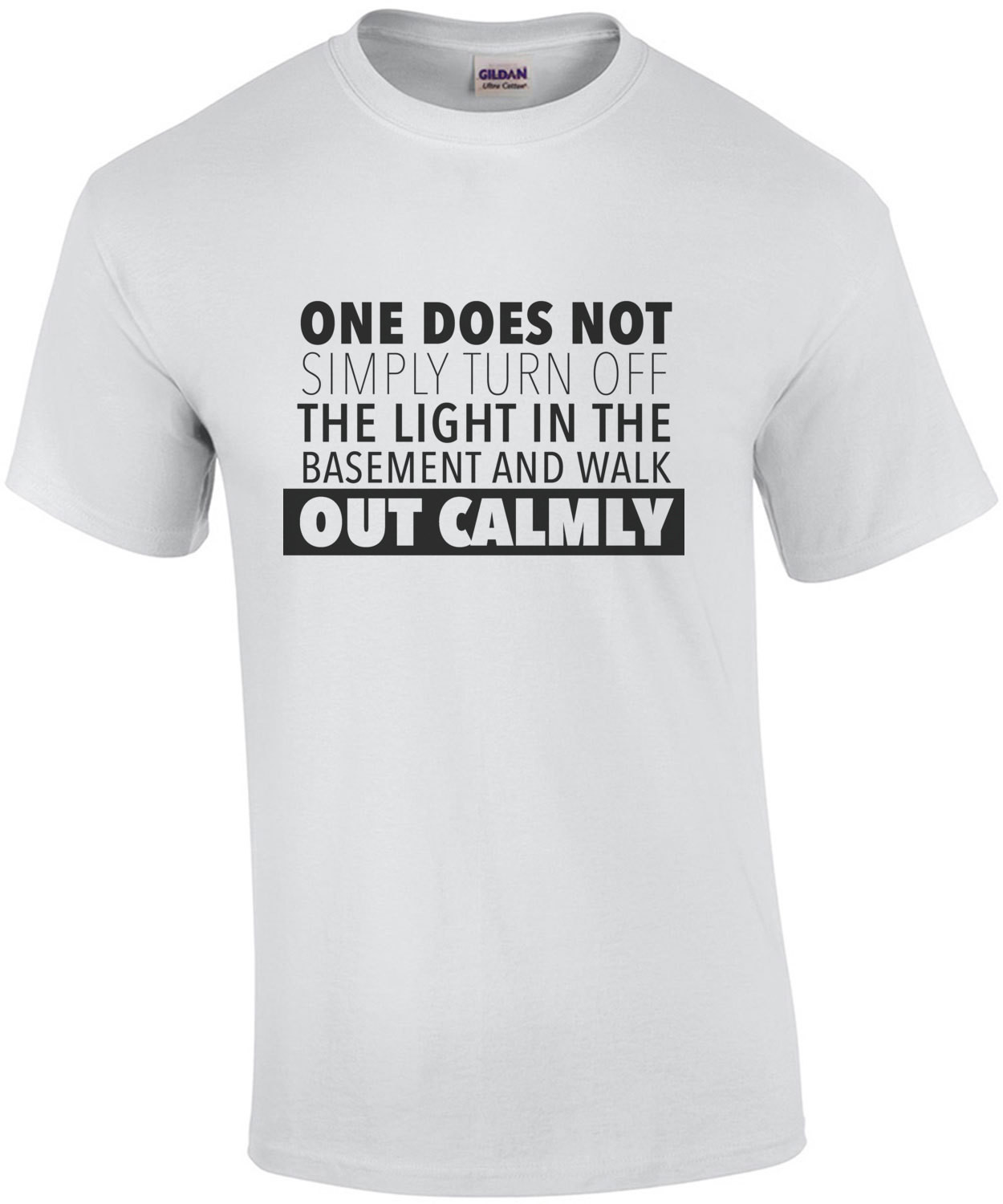 One does not simply turn off the light in the basement and walk out calmly - funny t-shirt