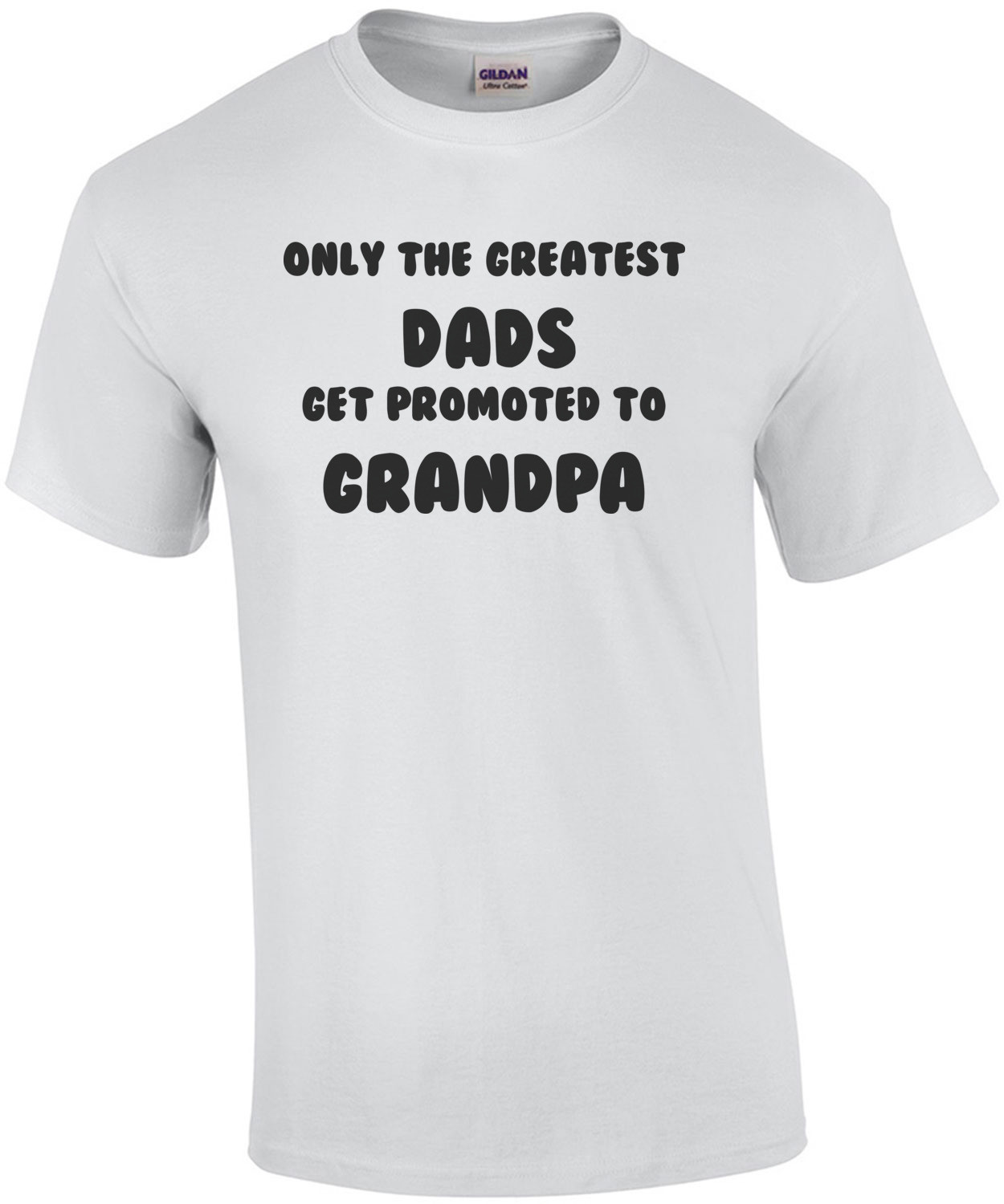 Only the Greatest Dads Get Promoted to Grandpa T-Shirt