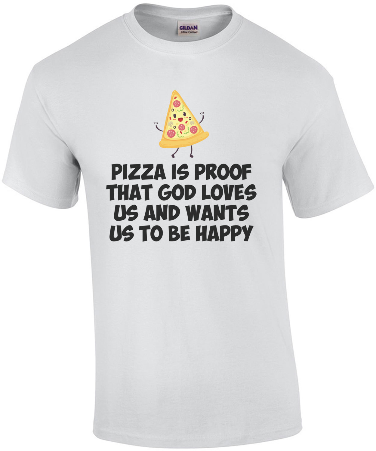 Pizza Is Proof That God Loves Us And Wants Us To Be Happy T-Shirt