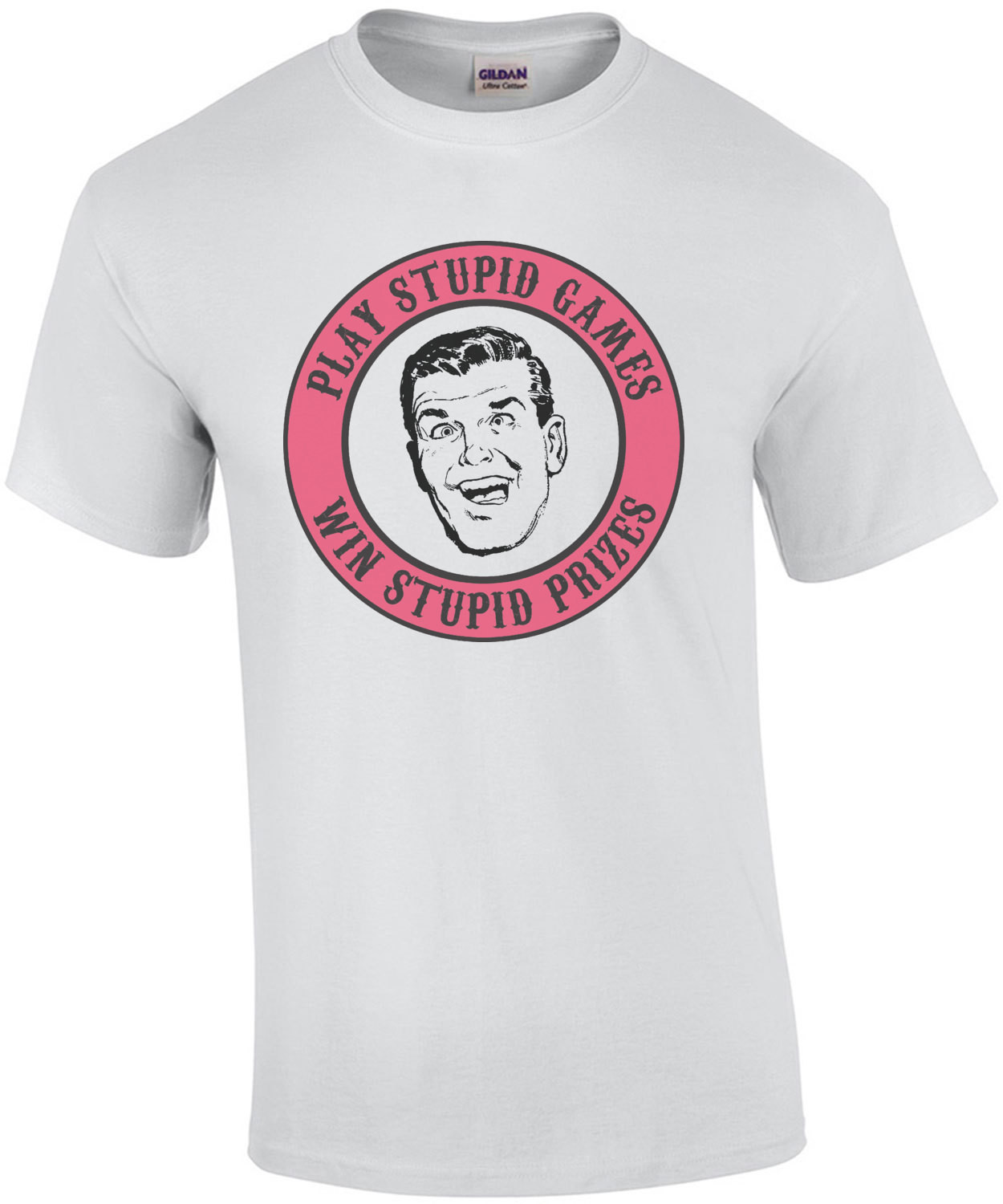 Play Stupid Games, Win Stupid Prizes T-Shirt