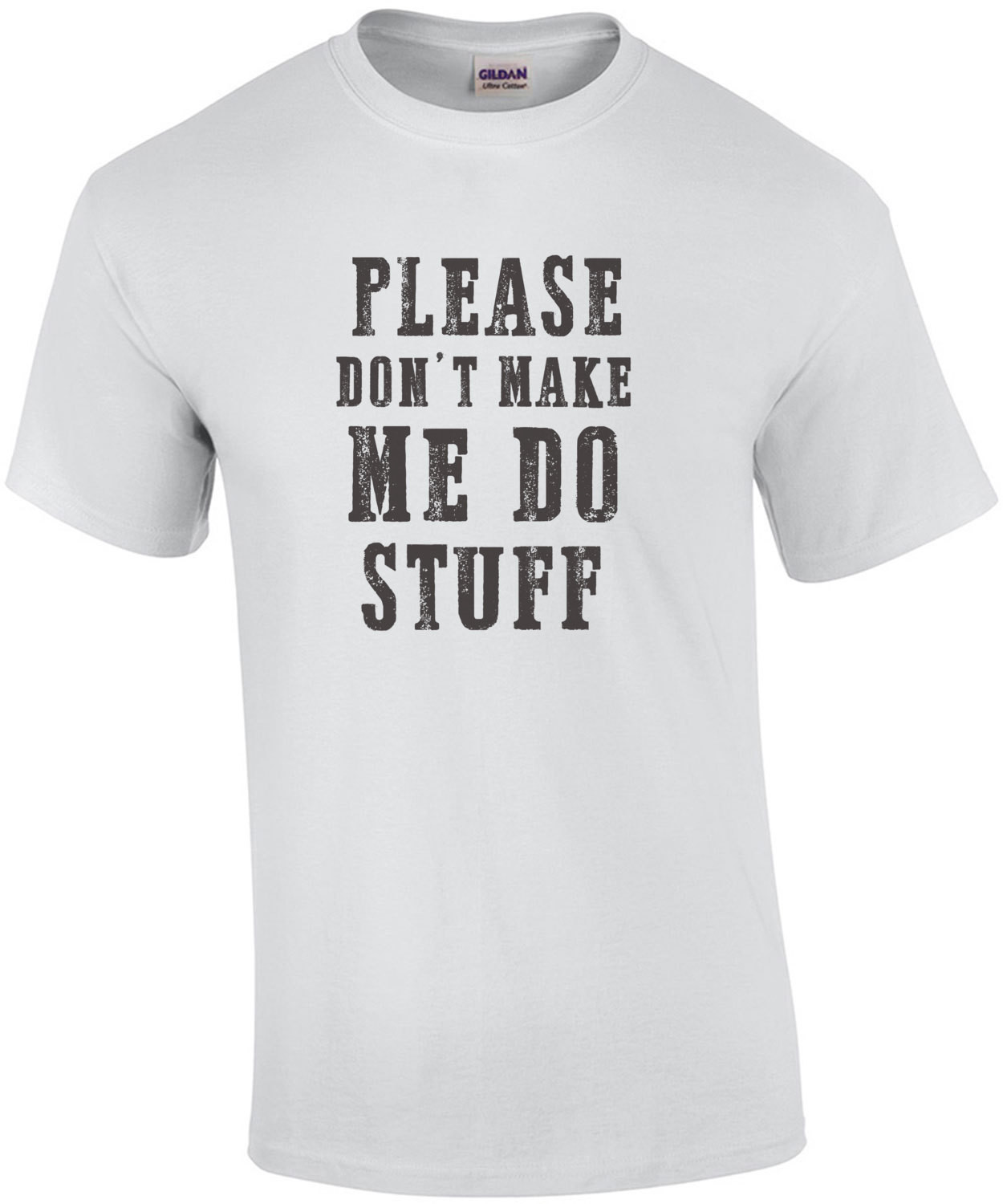 Please don't make me do stuff - funny t-shirt