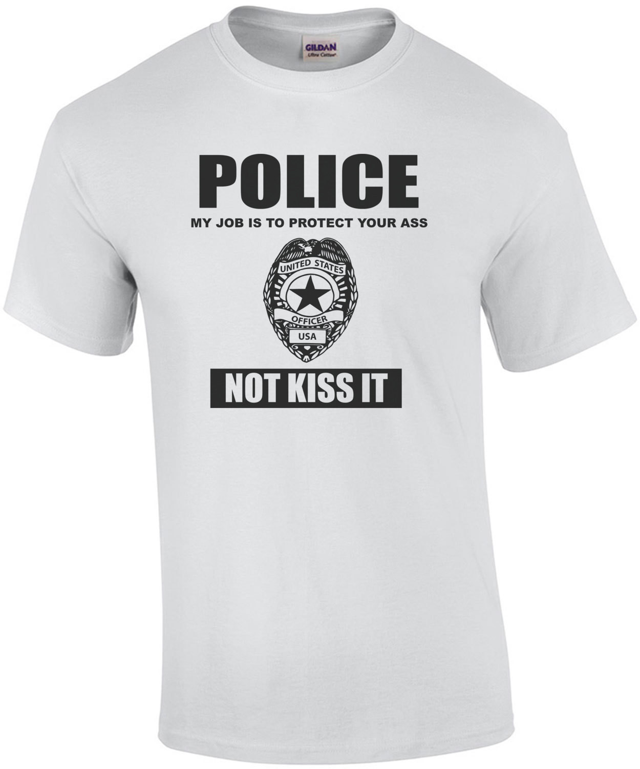 POLICE - My job is to protect your ass not kiss it - pro cop t-shirt