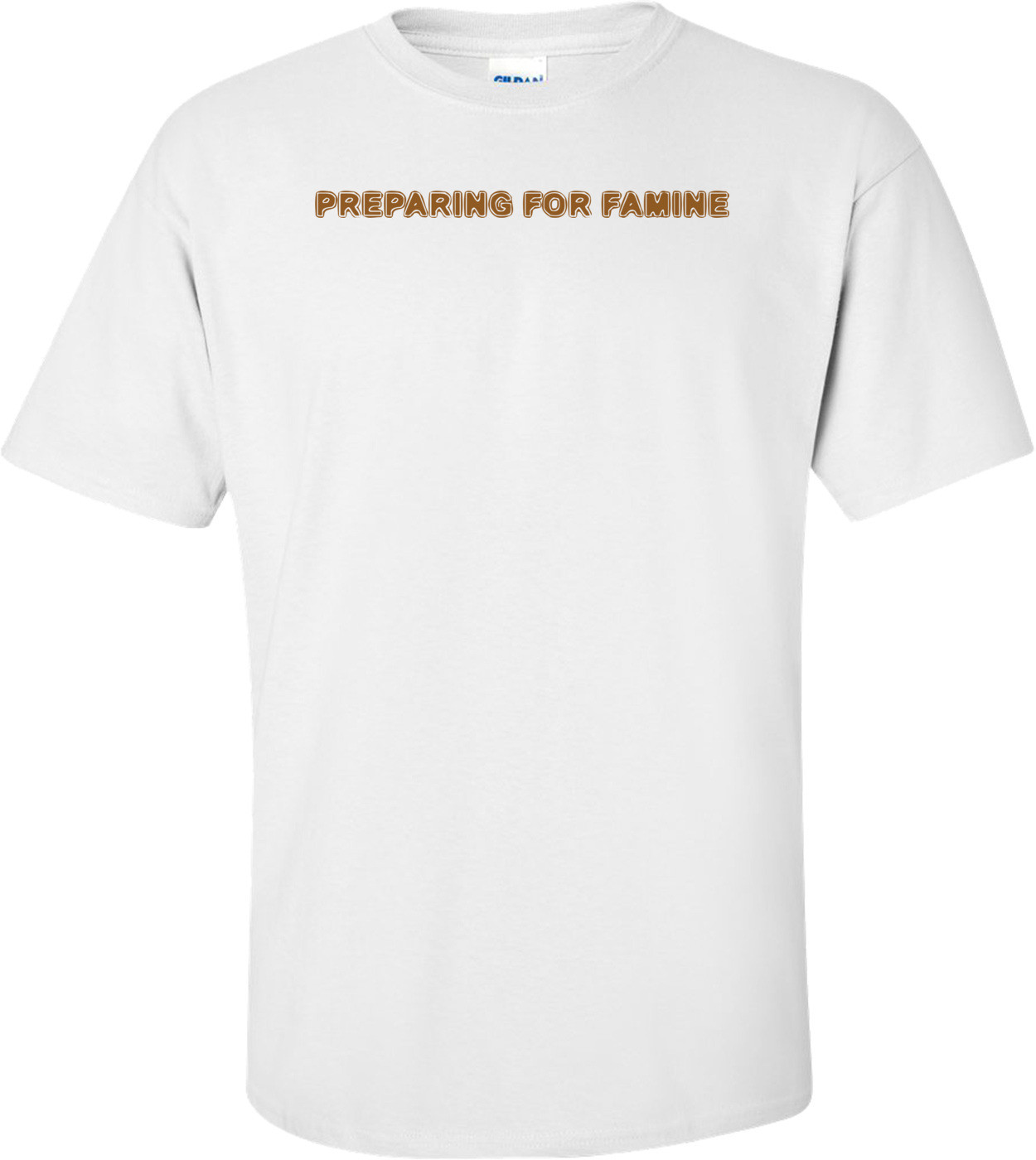 PREPARING FOR FAMINE Shirt